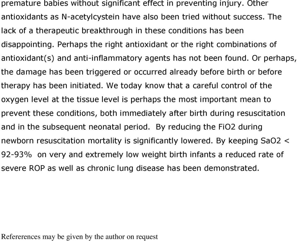 Perhaps the right antioxidant or the right combinations of antioxidant(s) and anti-inflammatory agents has not been found.