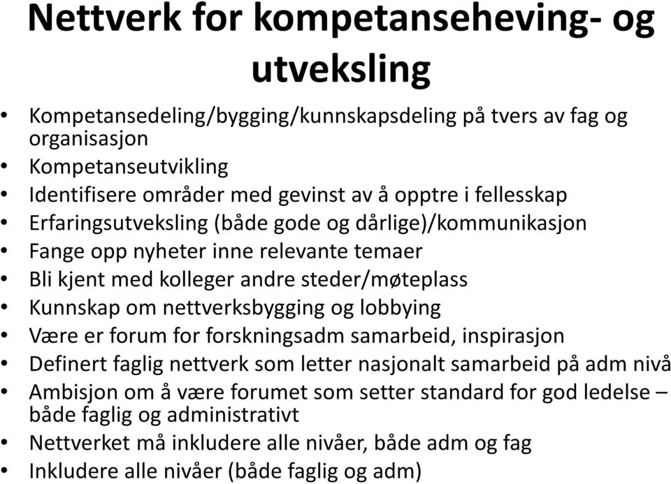 Kunnskap om nettverksbygging og lobbying Være er forum for forskningsadm samarbeid, inspirasjon Definert faglig nettverk som letter nasjonalt samarbeid på adm nivå Ambisjon