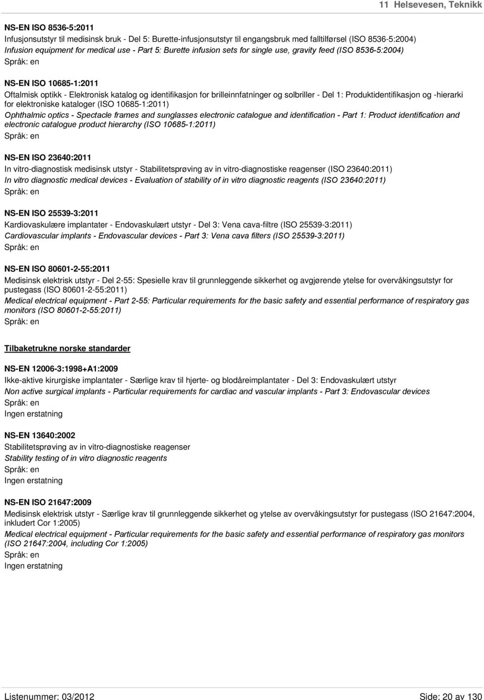 Del 1: Produktidentifikasjon og -hierarki for elektroniske kataloger (ISO 10685-1:2011) Ophthalmic optics - Spectacle frames and sunglasses electronic catalogue and identification - Part 1: Product