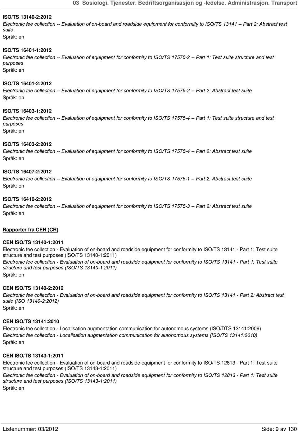 fee collection -- Evaluation of equipment for conformity to ISO/TS 17575-2 -- Part 1: Test suite structure and test purposes ISO/TS 16401-2:2012 Electronic fee collection -- Evaluation of equipment