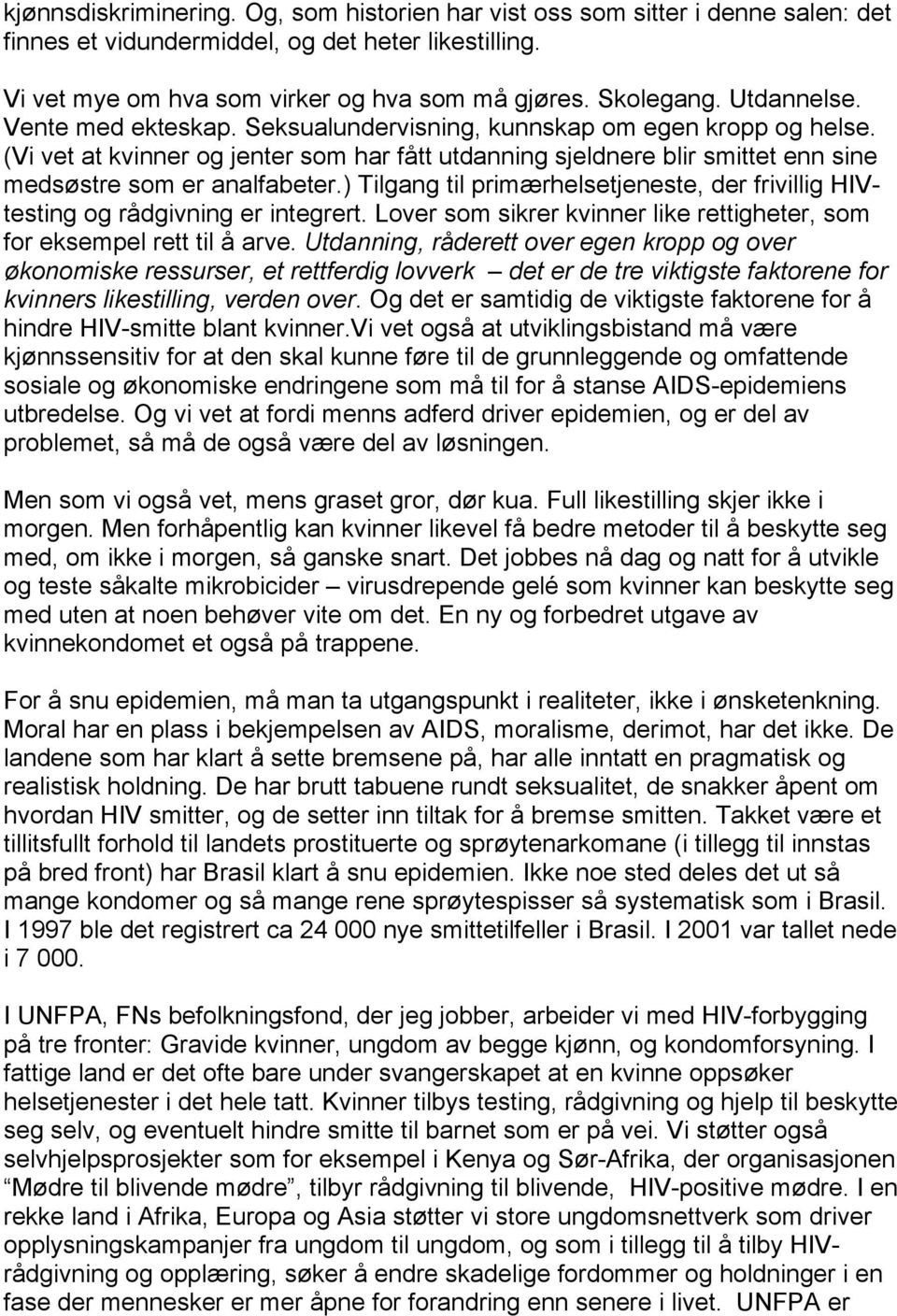 ) Tilgang til primærhelsetjeneste, der frivillig HIVtesting og rådgivning er integrert. Lover som sikrer kvinner like rettigheter, som for eksempel rett til å arve.