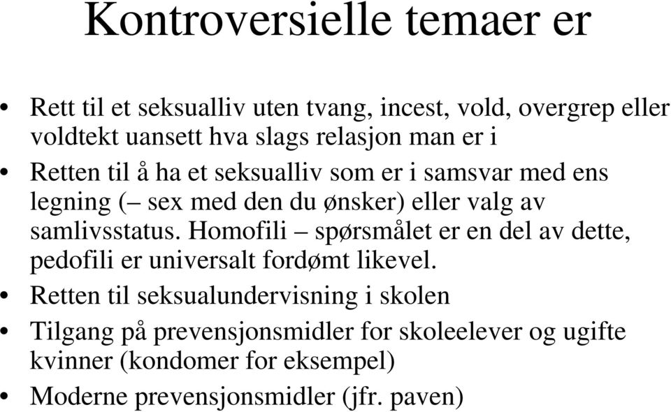 samlivsstatus. Homofili spørsmålet er en del av dette, pedofili er universalt fordømt likevel.