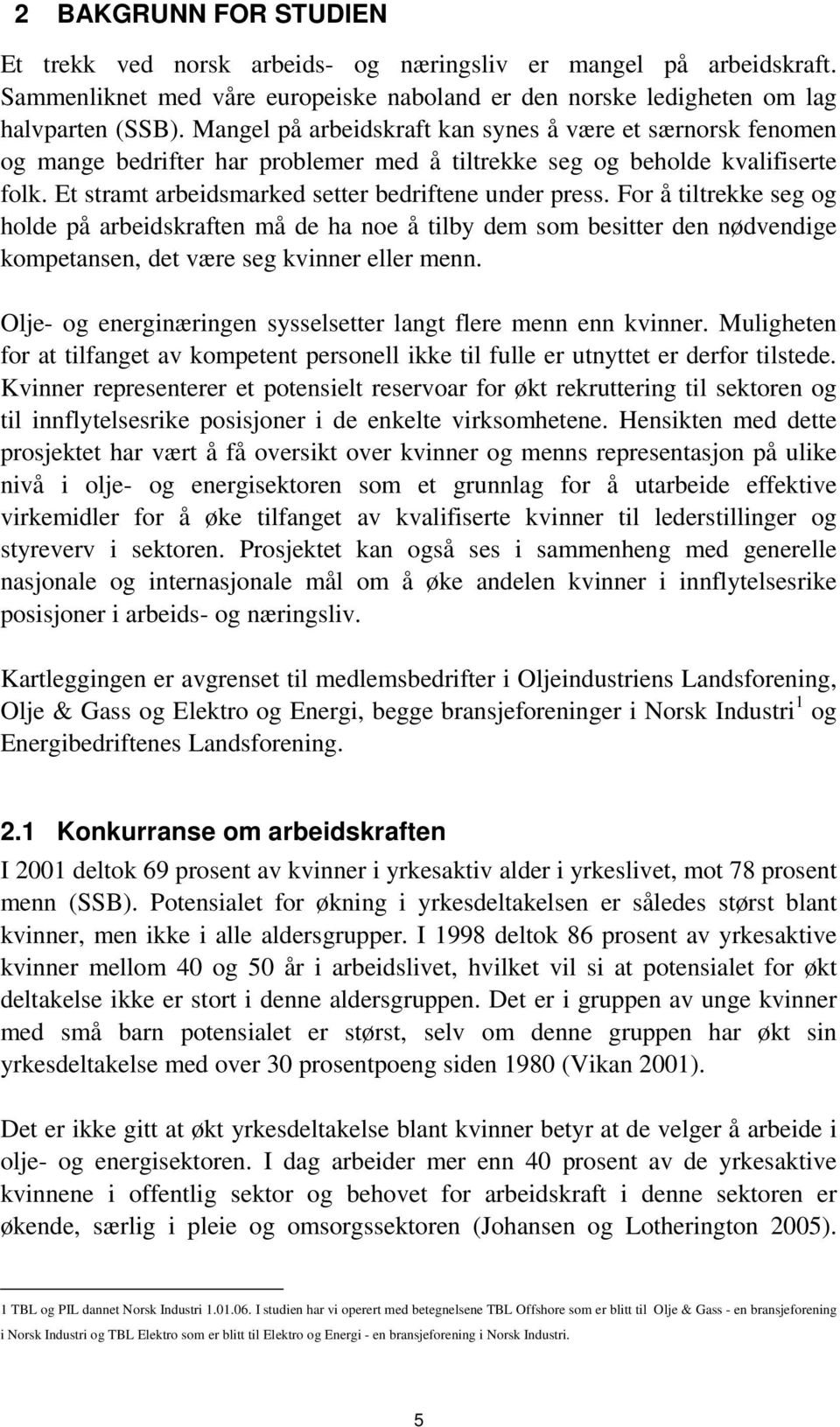 For å tiltrekke seg og holde på arbeidskraften må de ha noe å tilby dem som besitter den nødvendige kompetansen, det være seg kvinner eller menn.