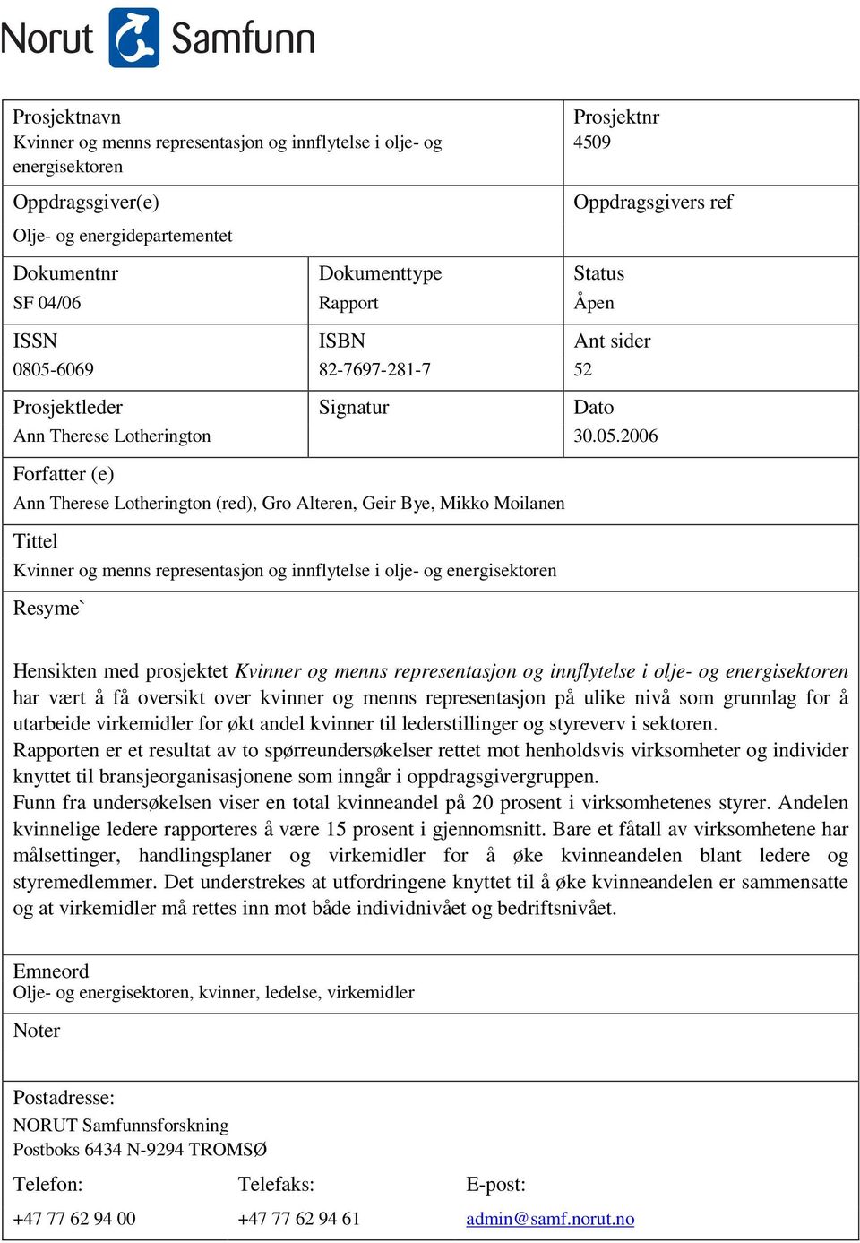 6069 82-7697-281-7 52 Oppdragsgivers ref Prosjektleder Signatur Dato Ann Therese Lotherington 30.05.