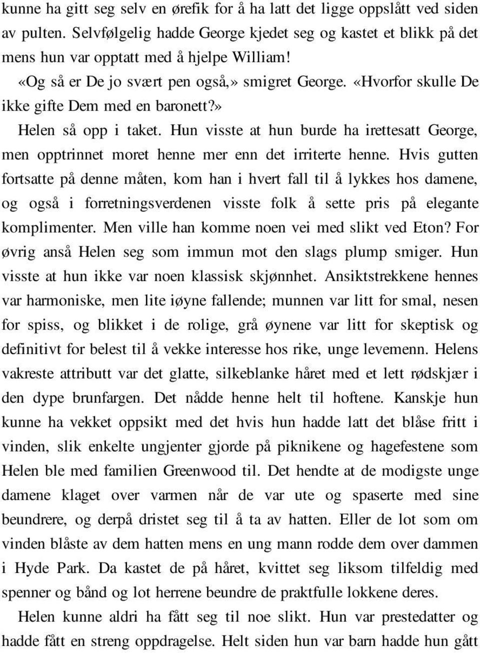 Hun visste at hun burde ha irettesatt George, men opptrinnet moret henne mer enn det irriterte henne.