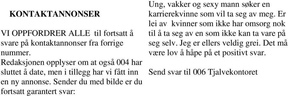 Sender du med bilde er du fortsatt garantert svar: Ung, vakker og sexy mann søker en karrierekvinne som vil ta seg av meg.