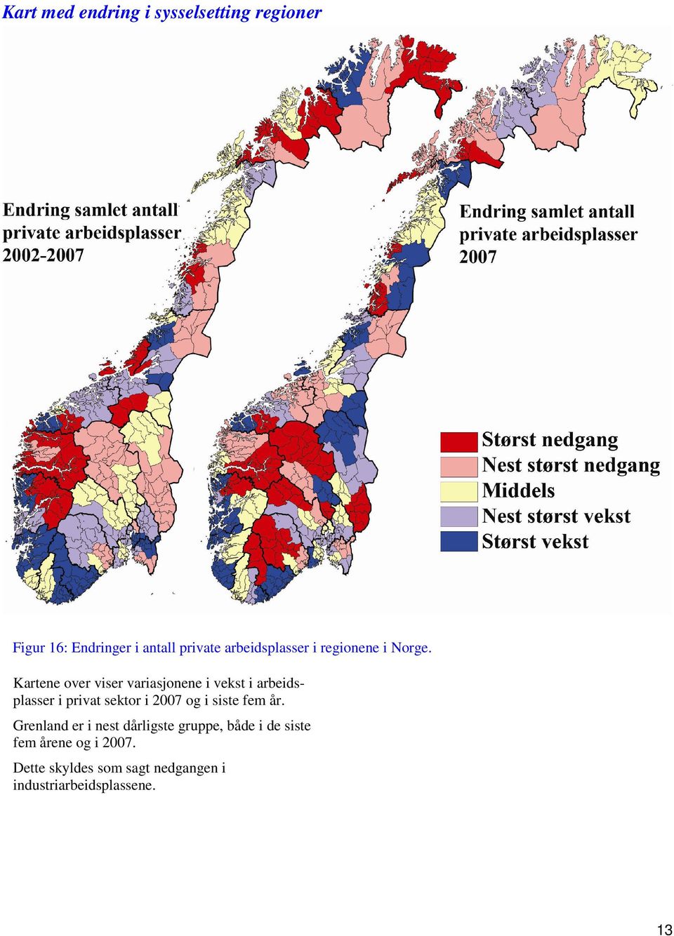 Kartene over viser variasjonene i vekst i arbeidsplasser i privat sektor i 2007 og i