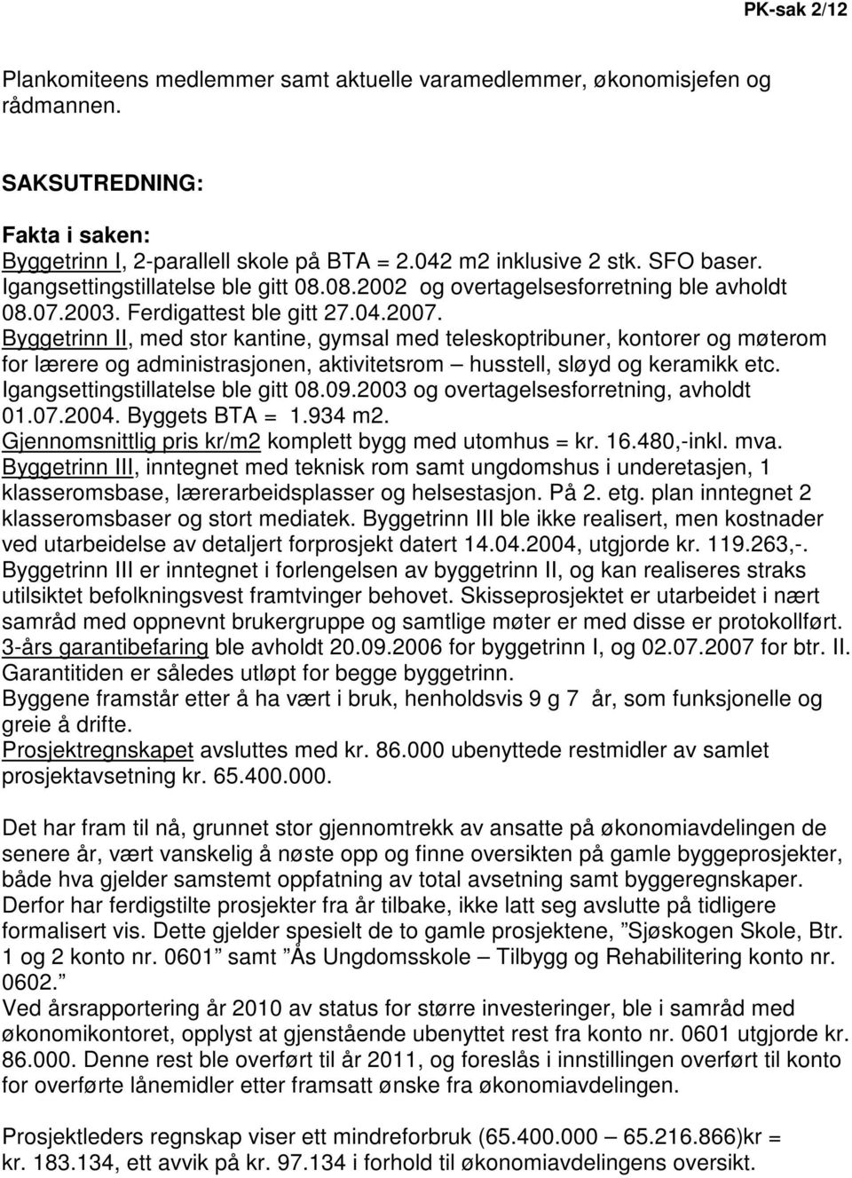 Byggetrinn II, med stor kantine, gymsal med teleskoptribuner, kontorer og møterom for lærere og administrasjonen, aktivitetsrom husstell, sløyd og keramikk etc. Igangsettingstillatelse ble gitt 08.09.