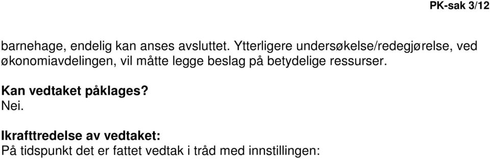 måtte legge beslag på betydelige ressurser. Kan vedtaket påklages?