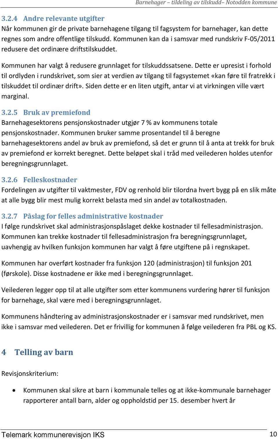 Dette er upresist i forhold til ordlyden i rundskrivet, som sier at verdien av tilgang til fagsystemet «kan føre til fratrekk i tilskuddet til ordinær drift».