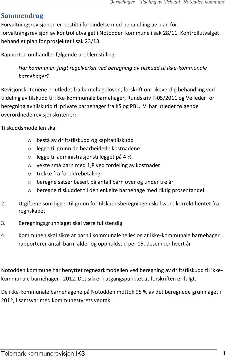 Revisjonskriteriene er utledet fra barnehageloven, forskrift om likeverdig behandling ved tildeling av tilskudd til ikke-kommunale barnehager, Rundskriv F-05/2011 og Veileder for beregning av