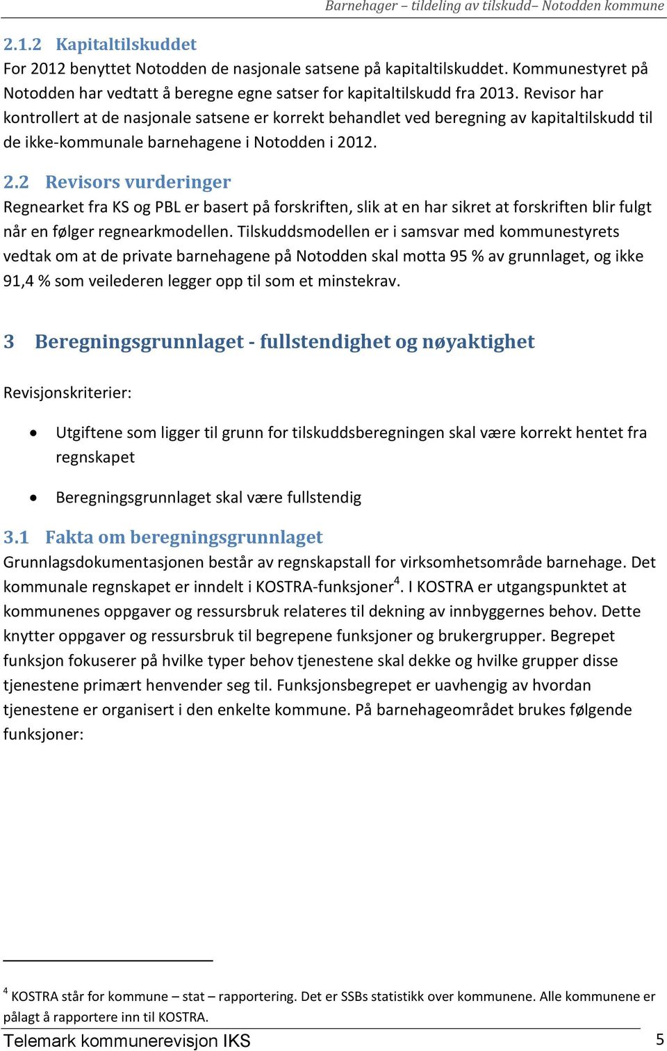 12. 2.2 Revisors vurderinger Regnearket fra KS og PBL er basert på forskriften, slik at en har sikret at forskriften blir fulgt når en følger regnearkmodellen.