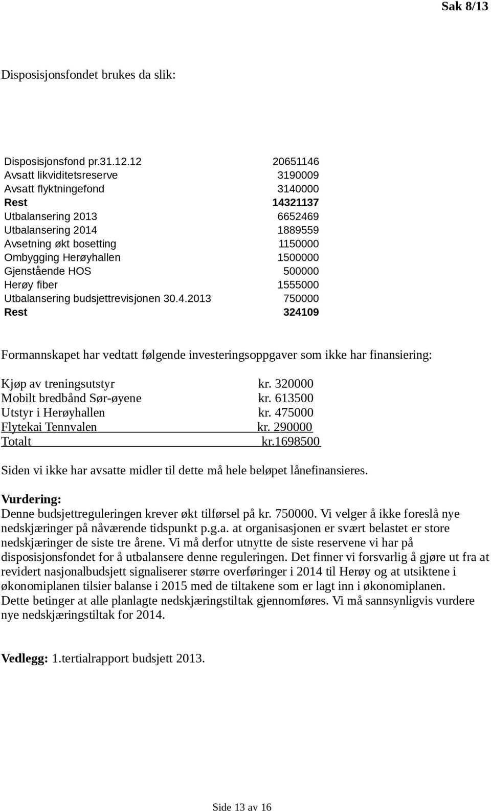 1500000 Gjenstående HOS 500000 Herøy fiber 1555000 Utbalansering budsjettrevisjonen 30.4.