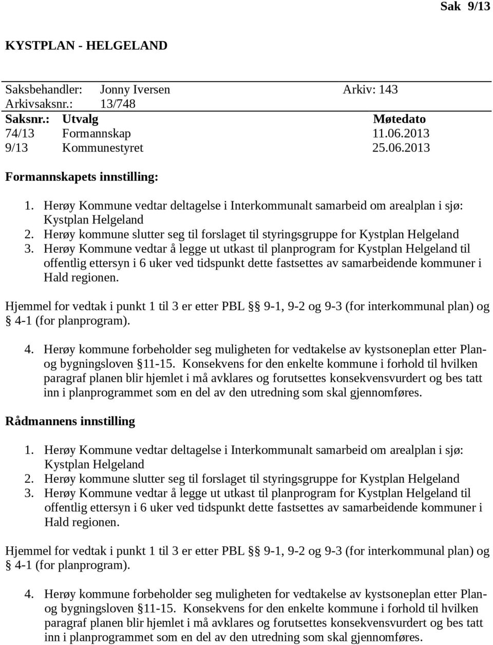 Herøy Kommune vedtar å legge ut utkast til planprogram for Kystplan Helgeland til offentlig ettersyn i 6 uker ved tidspunkt dette fastsettes av samarbeidende kommuner i Hald regionen.