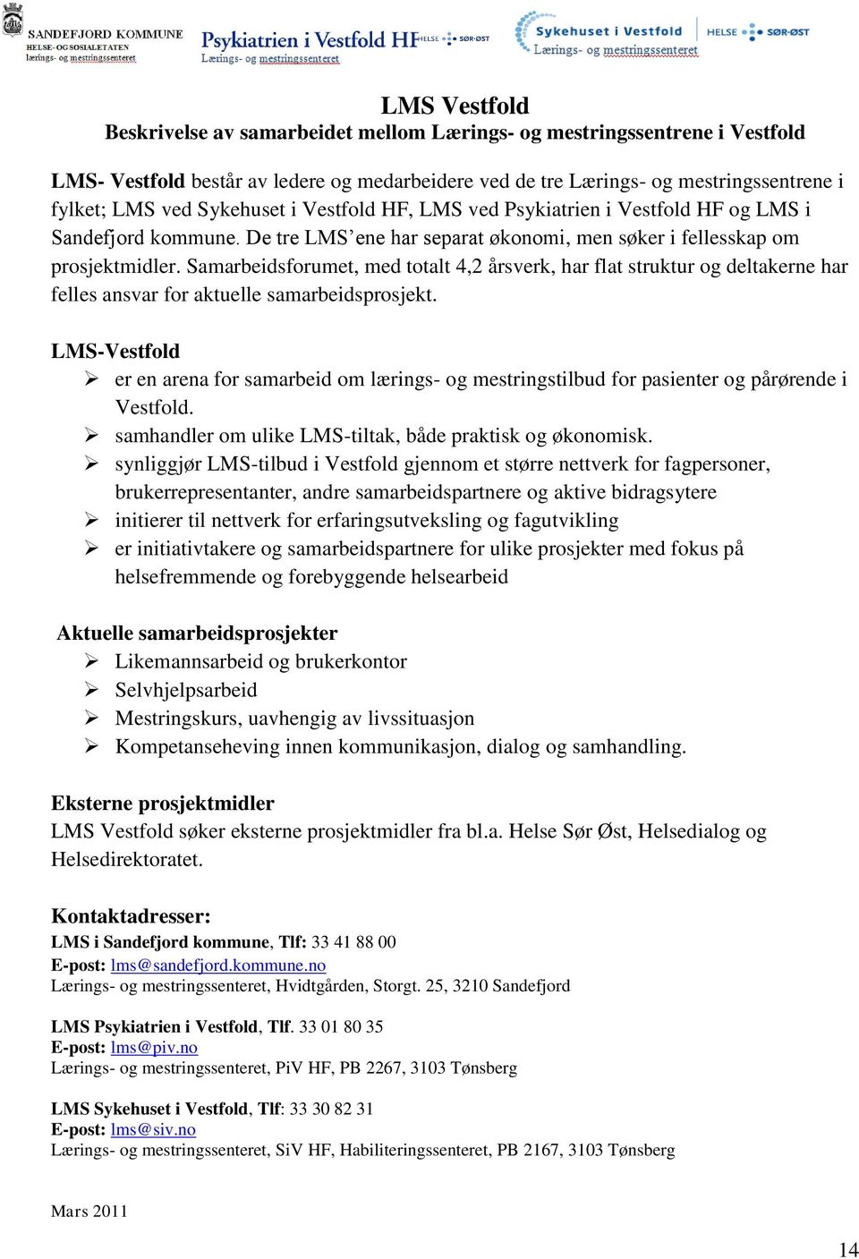 Samarbeidsforumet, med totalt 4,2 årsverk, har flat struktur og deltakerne har felles ansvar for aktuelle samarbeidsprosjekt.