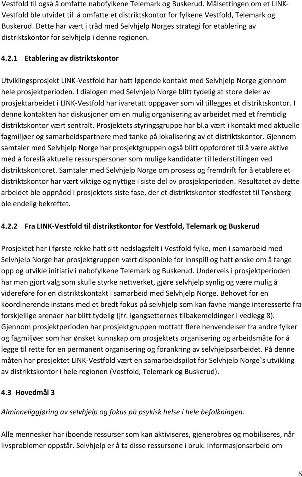 1 Etablering av distriktskontor Utviklingsprosjekt LINK-Vestfold har hatt løpende kontakt med Selvhjelp Norge gjennom hele prosjektperioden.