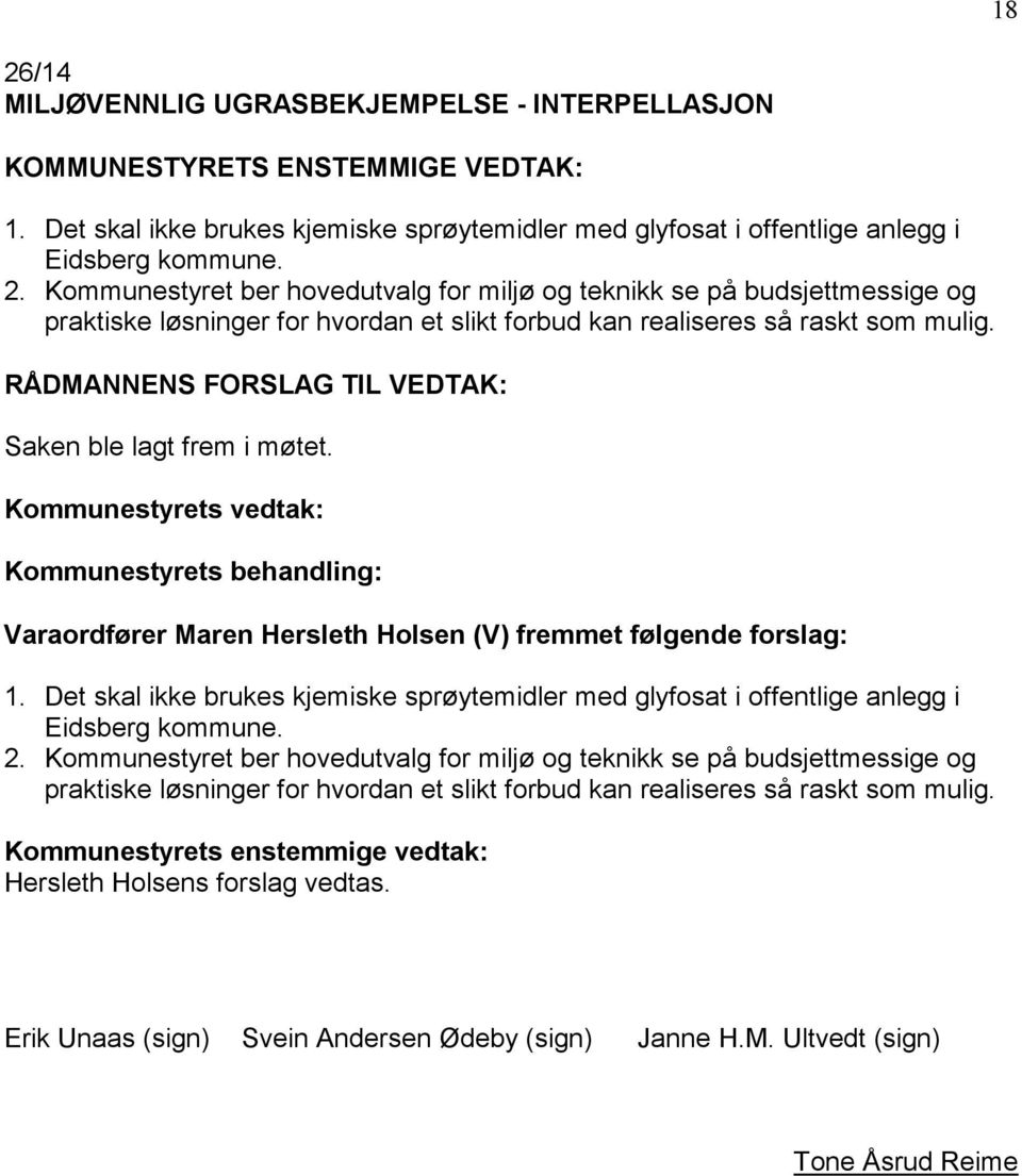 Det skal ikke brukes kjemiske sprøytemidler med glyfosat i offentlige anlegg i Eidsberg kommune. 2.