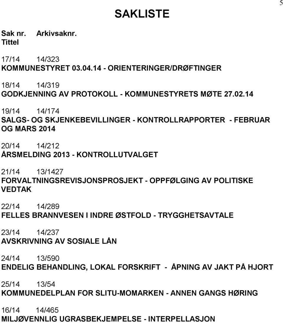 FORVALTNINGSREVISJONSPROSJEKT - OPPFØLGING AV POLITISKE VEDTAK 22/14 14/289 FELLES BRANNVESEN I INDRE ØSTFOLD - TRYGGHETSAVTALE 23/14 14/237 AVSKRIVNING AV SOSIALE LÅN