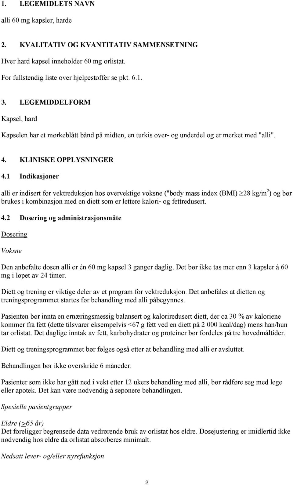 1 Indikasjoner alli er indisert for vektreduksjon hos overvektige voksne ("body mass index (BMI) 28 kg/m 2 ) og bør brukes i kombinasjon med en diett som er lettere kalori- og fettredusert. 4.
