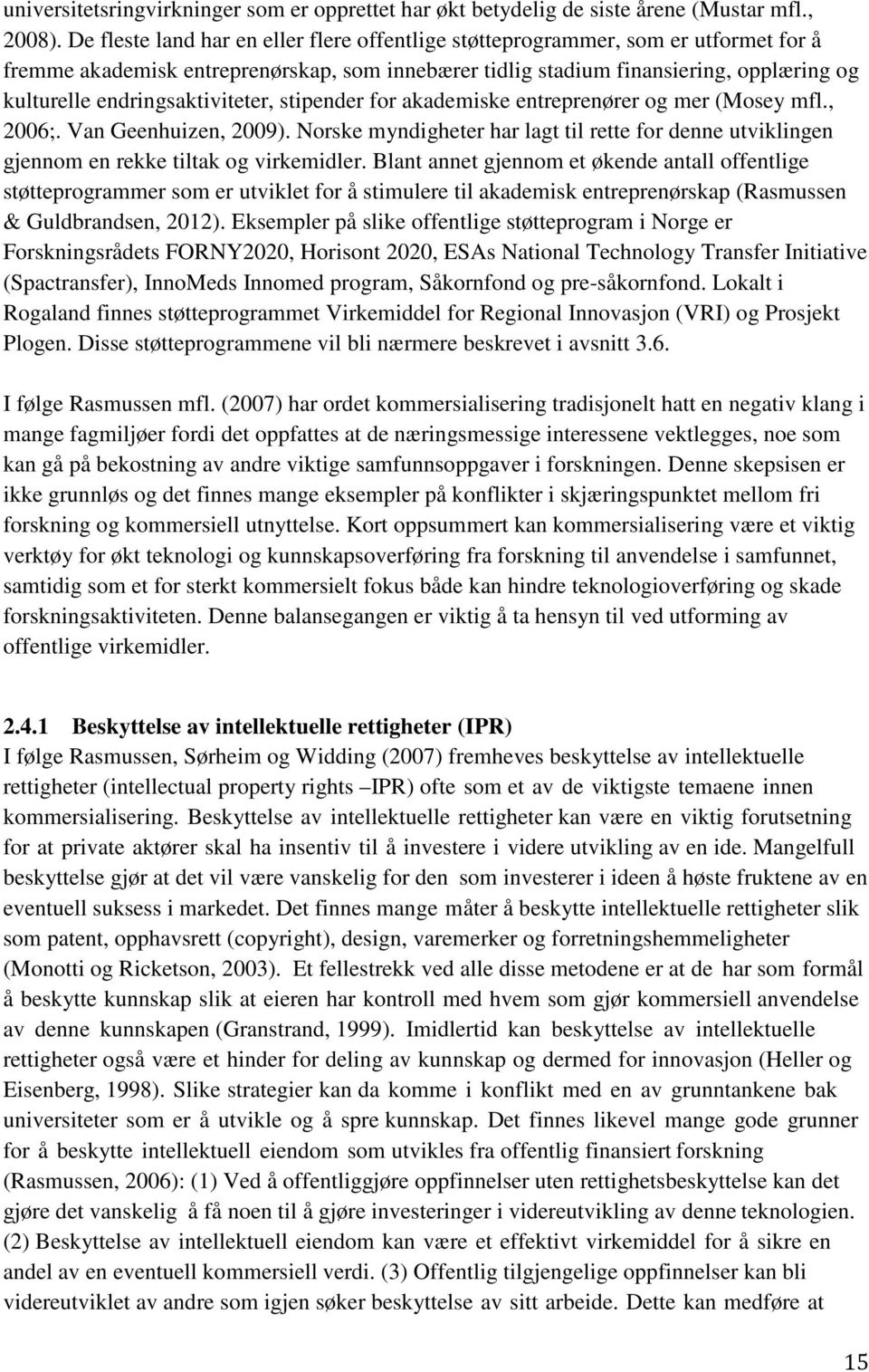 endringsaktiviteter, stipender for akademiske entreprenører og mer (Mosey mfl., 2006;. Van Geenhuizen, 2009).