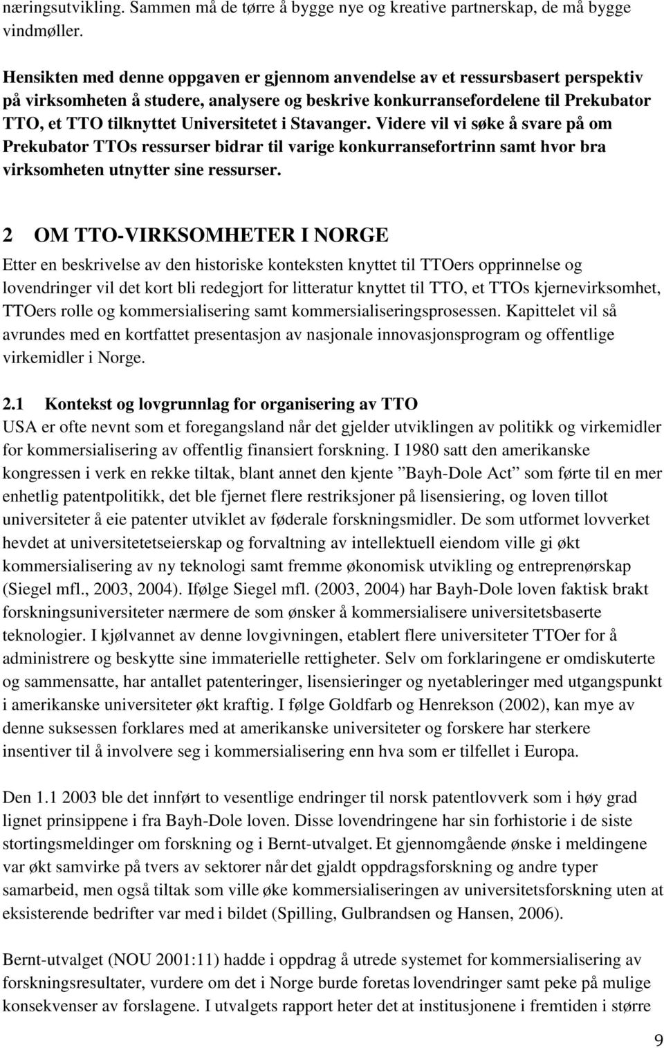 Universitetet i Stavanger. Videre vil vi søke å svare på om Prekubator TTOs ressurser bidrar til varige konkurransefortrinn samt hvor bra virksomheten utnytter sine ressurser.