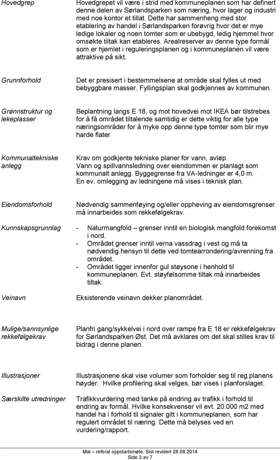 Arealreserver av denne type formål som er hjemlet i reguleringsplanen og i kommuneplanen vil være attraktive på sikt.