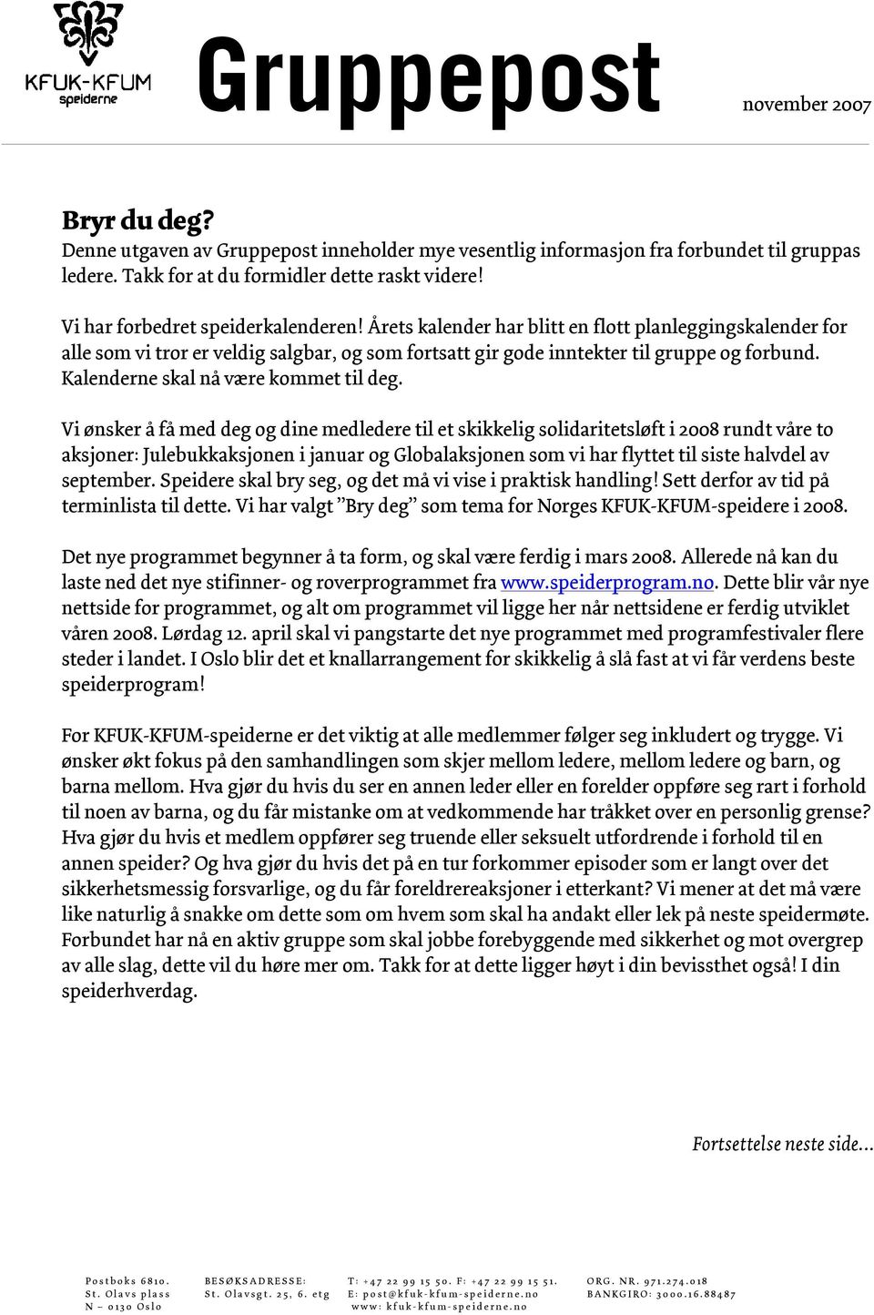 Vi ønsker å få med deg og dine medledere til et skikkelig solidaritetsløft i 2008 rundt våre to aksjoner: Julebukkaksjonen i januar og Globalaksjonen som vi har flyttet til siste halvdel av september.