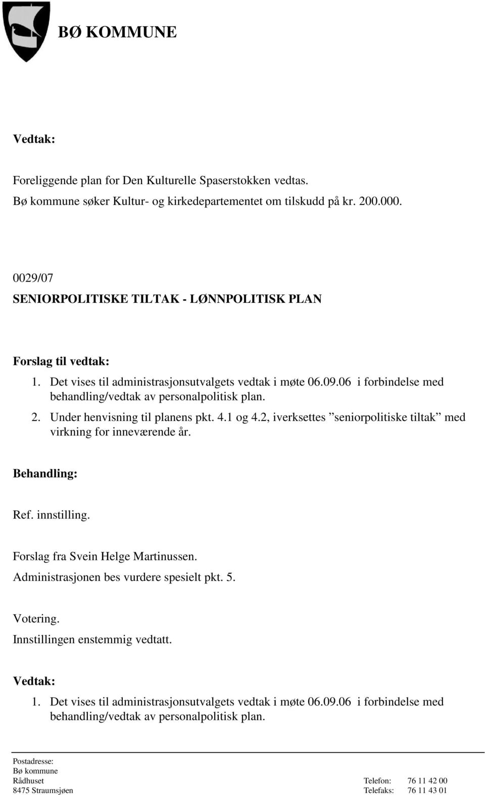 06 i forbindelse med behandling/vedtak av personalpolitisk plan. 2. Under henvisning til planens pkt. 4.1 og 4.