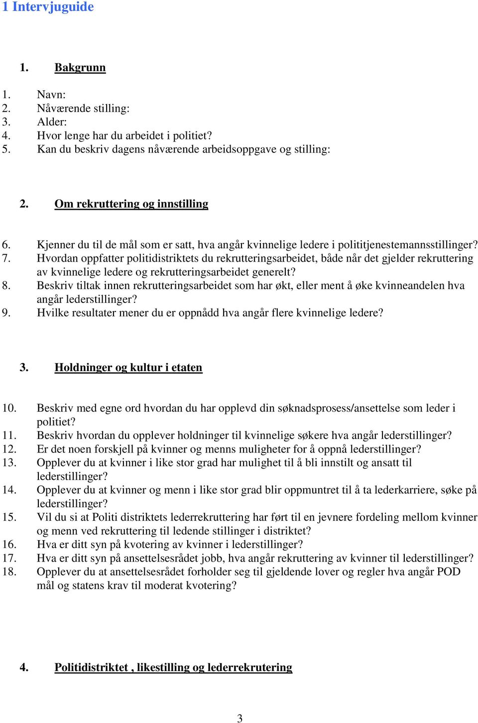 Hvordan oppfatter politidistriktets du rekrutteringsarbeidet, både når det gjelder rekruttering av kvinnelige ledere og rekrutteringsarbeidet generelt? 8.