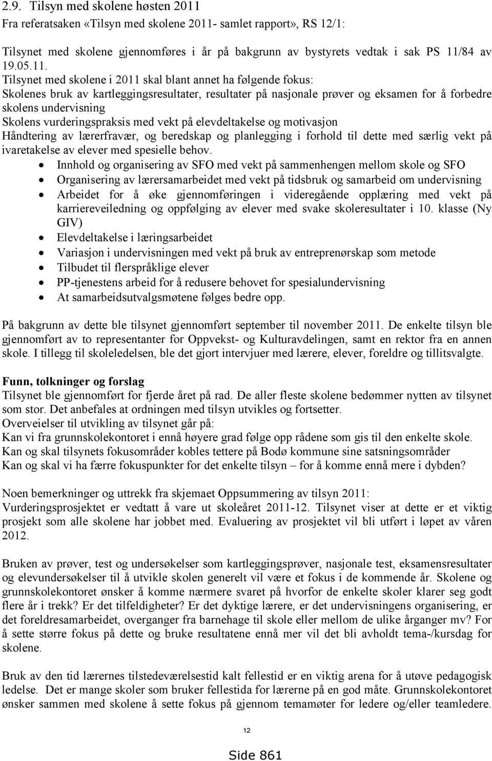 vurderingspraksis med vekt på elevdeltakelse og motivasjon Håndtering av lærerfravær, og beredskap og planlegging i forhold til dette med særlig vekt på ivaretakelse av elever med spesielle behov.