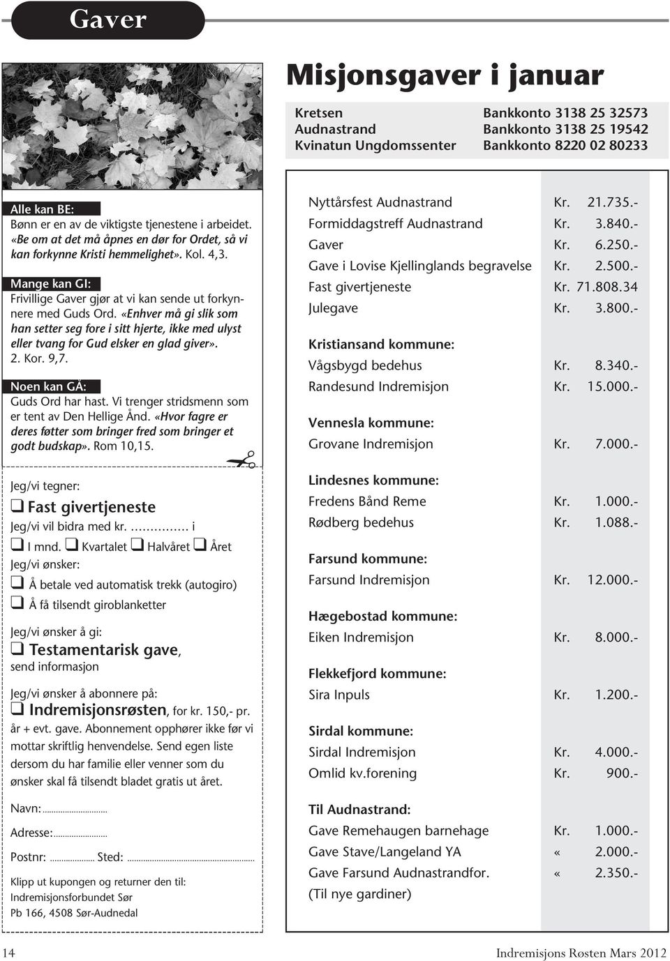 «Enhver må gi slik som han setter seg fore i sitt hjerte, ikke med ulyst eller tvang for Gud elsker en glad giver». 2. Kor. 9,7. Noen kan GÅ: Guds Ord har hast.