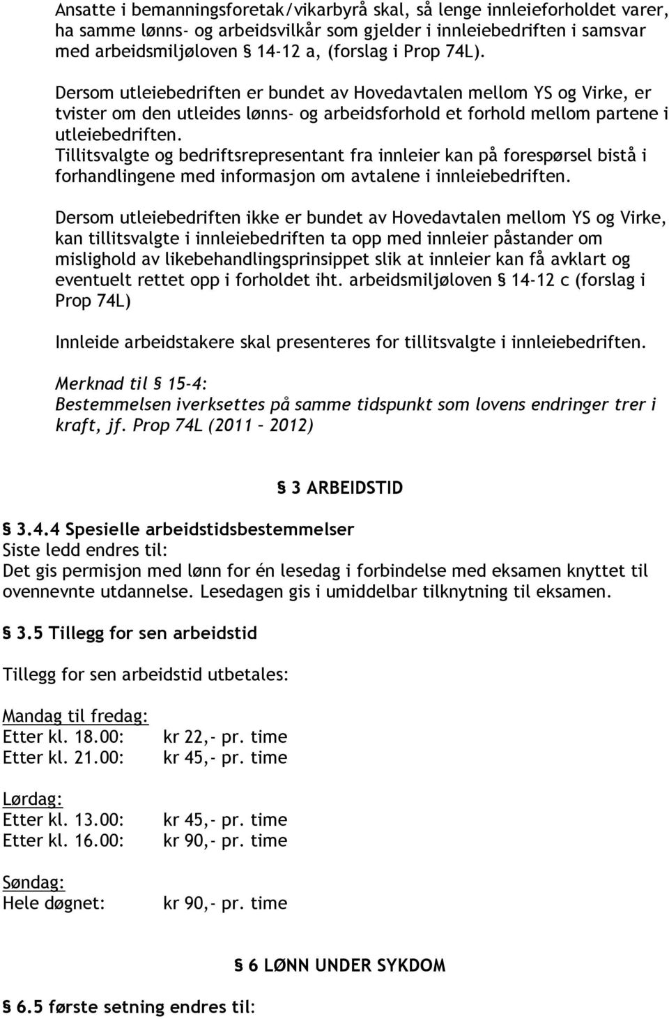 Tillitsvalgte og bedriftsrepresentant fra innleier kan på forespørsel bistå i forhandlingene med informasjon om avtalene i innleiebedriften.