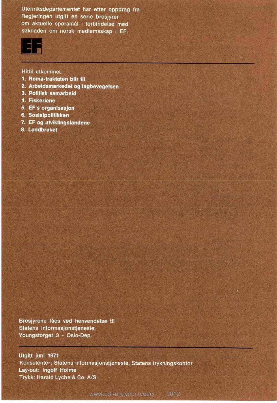 EF's organisasjon 6. Sosialpolitikken 7. EF og utviklingslandene 8.