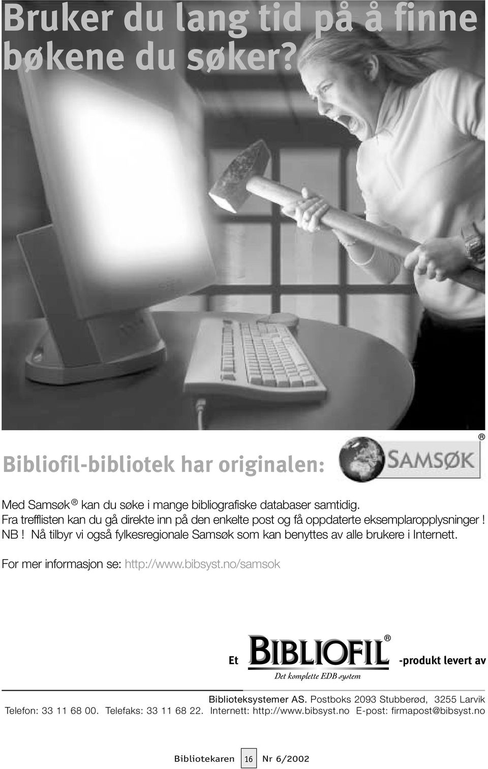 Nå tilbyr vi også fylkesregionale Samsøk som kan benyttes av alle brukere i Internett. For mer informasjon se: http://www.bibsyst.