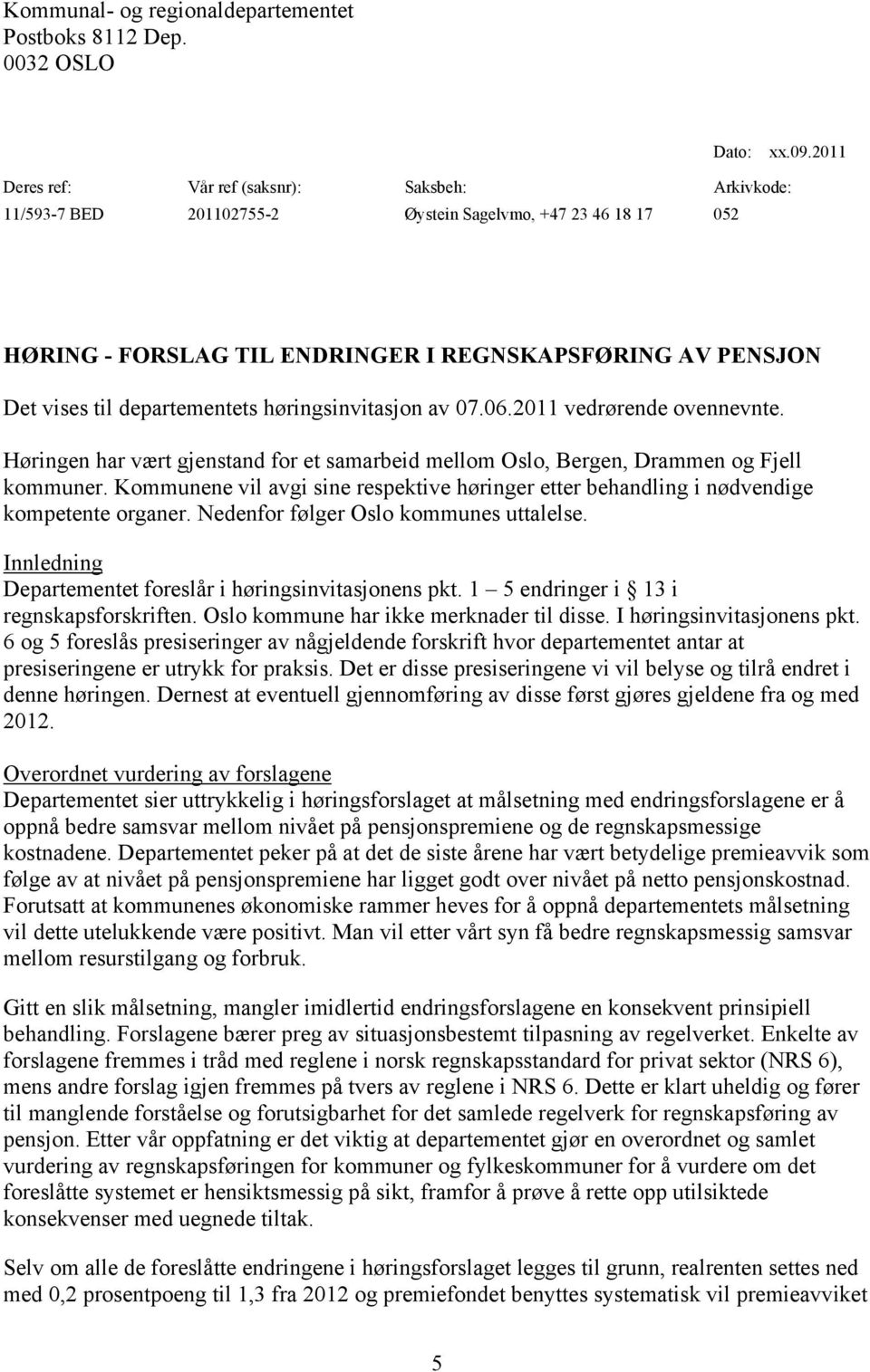 departementets høringsinvitasjon av 07.06.2011 vedrørende ovennevnte. Høringen har vært gjenstand for et samarbeid mellom Oslo, Bergen, Drammen og Fjell kommuner.