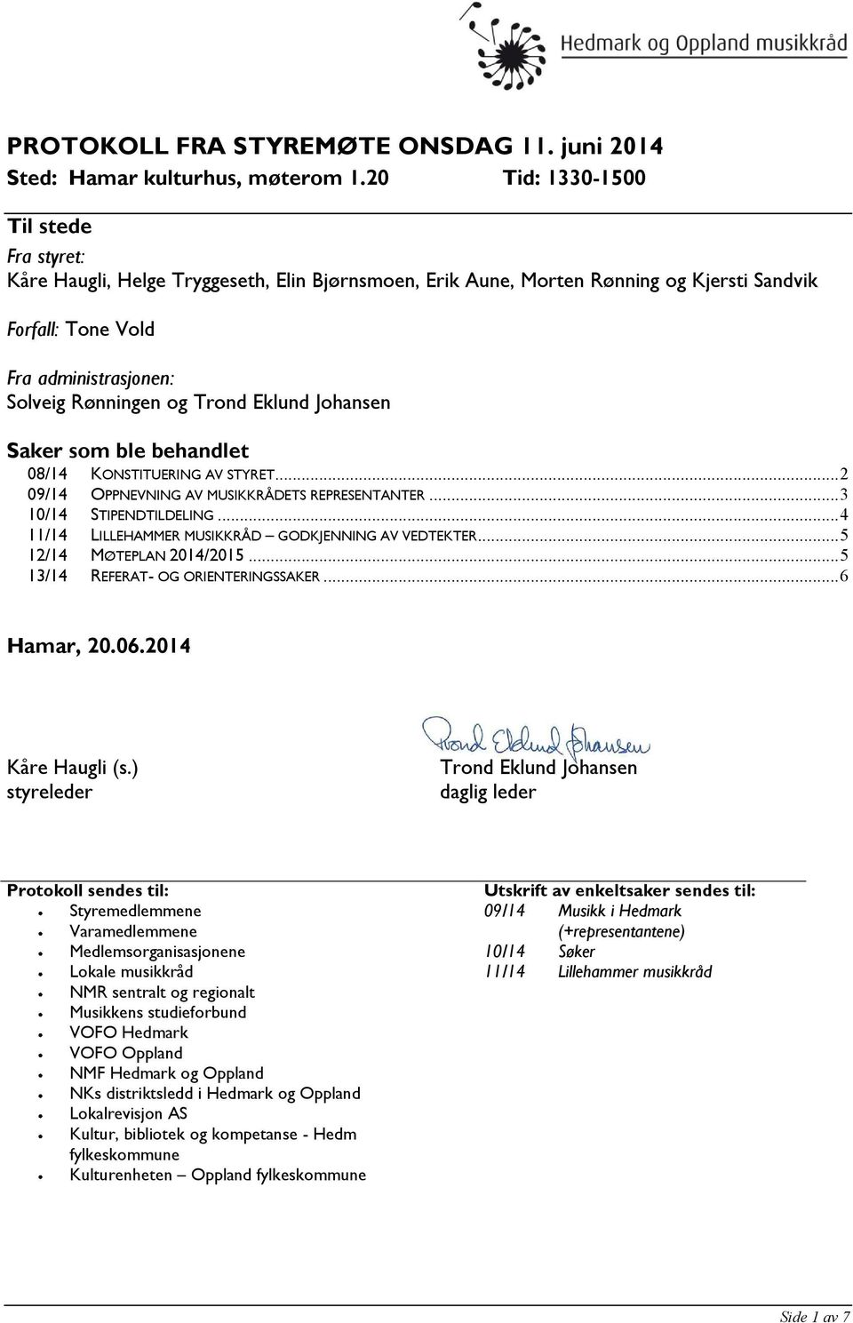 Trond Eklund Johansen Saker som ble behandlet 08/14 KONSTITUERING AV STYRET... 2 09/14 OPPNEVNING AV MUSIKKRÅDETS REPRESENTANTER... 3 10/14 STIPENDTILDELING.