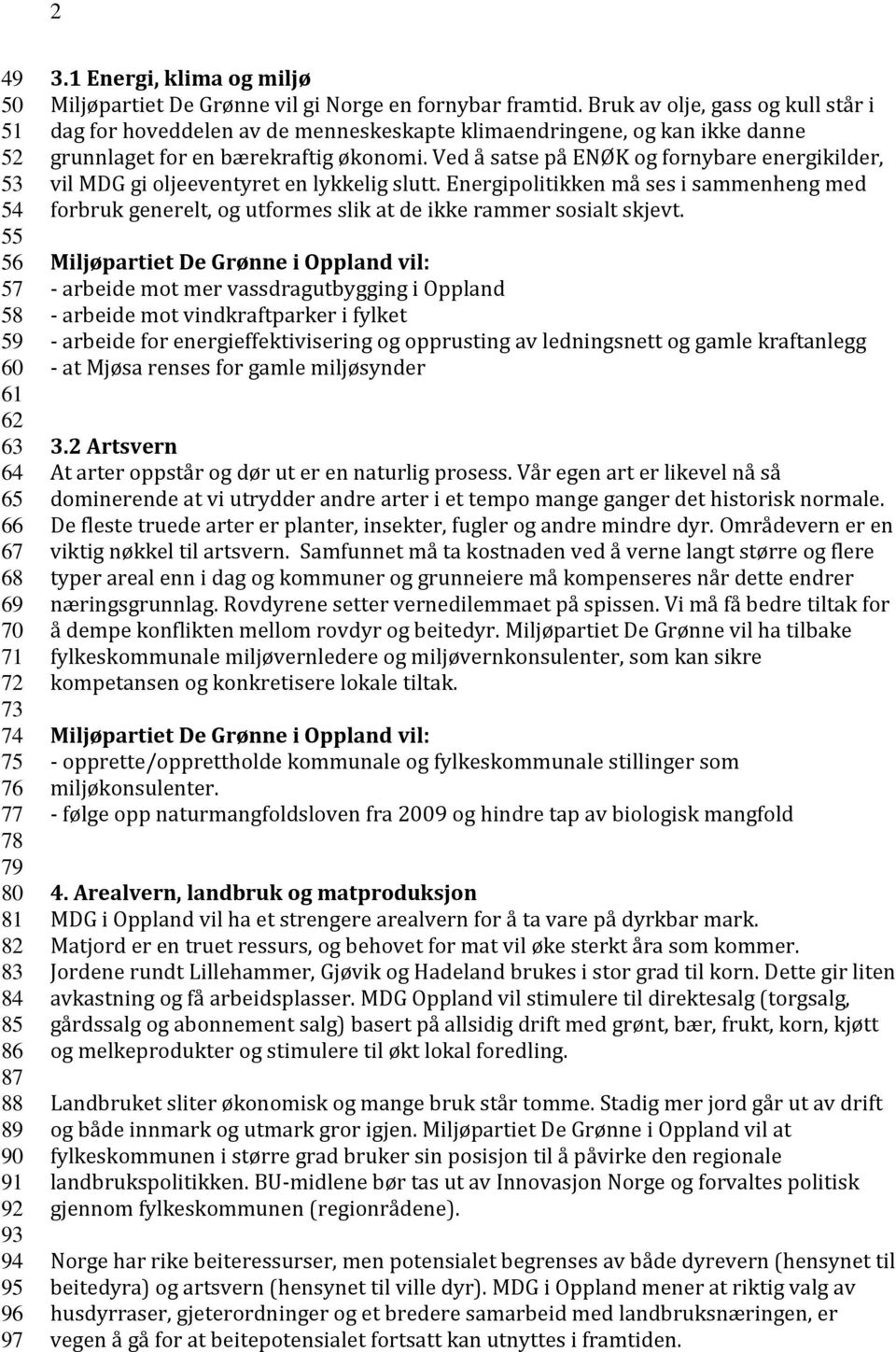 Bruk av olje, gass og kull står i dag for hoveddelen av de menneskeskapte klimaendringene, og kan ikke danne grunnlaget for en bærekraftig økonomi.