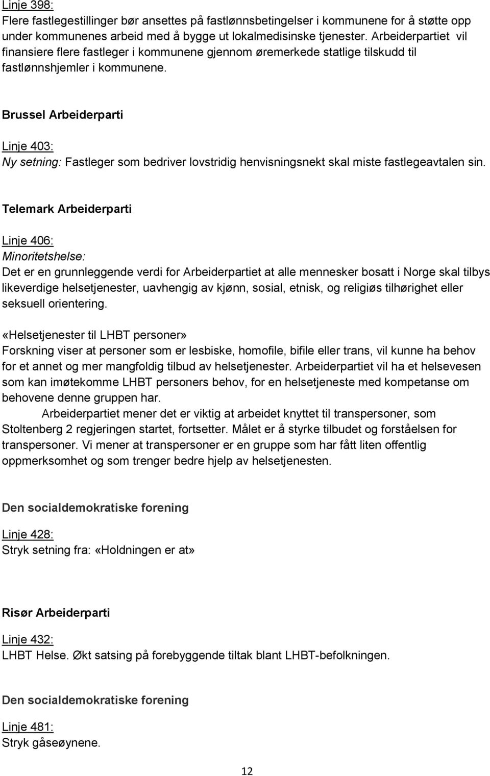 Brussel Arbeiderparti Linje 403: Ny setning: Fastleger som bedriver lovstridig henvisningsnekt skal miste fastlegeavtalen sin.