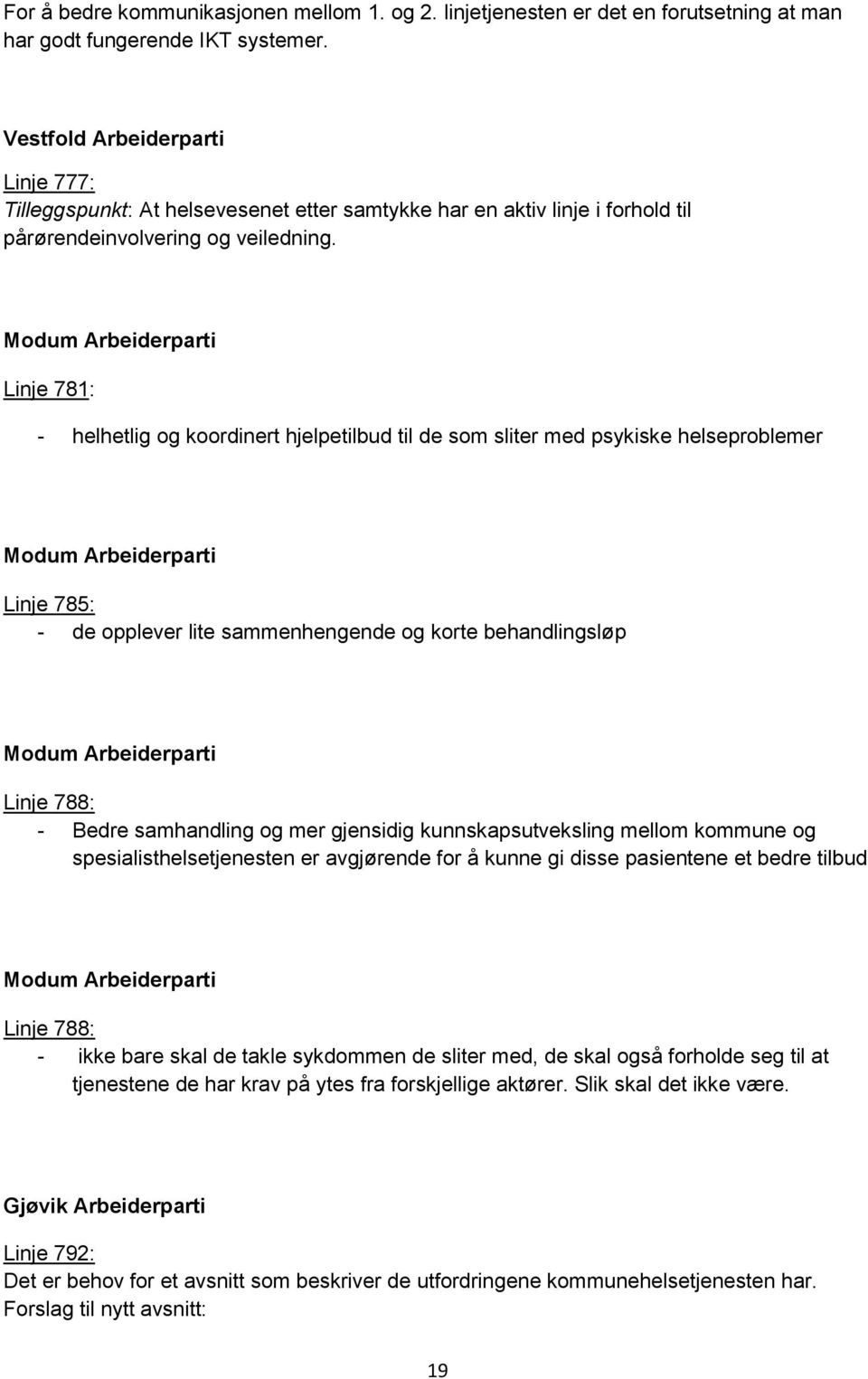 Modum Arbeiderparti Linje 781: - helhetlig og koordinert hjelpetilbud til de som sliter med psykiske helseproblemer Modum Arbeiderparti Linje 785: - de opplever lite sammenhengende og korte