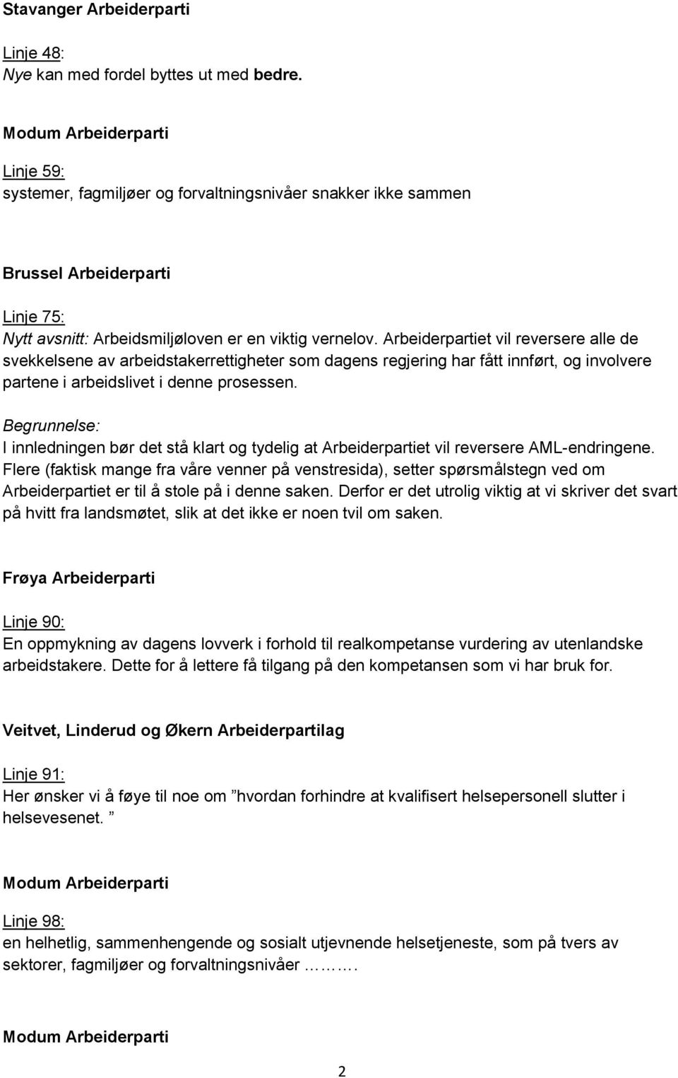 Arbeiderpartiet vil reversere alle de svekkelsene av arbeidstakerrettigheter som dagens regjering har fått innført, og involvere partene i arbeidslivet i denne prosessen.