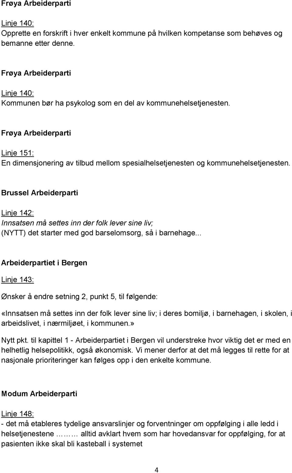 Frøya Arbeiderparti Linje 151: En dimensjonering av tilbud mellom spesialhelsetjenesten og kommunehelsetjenesten.