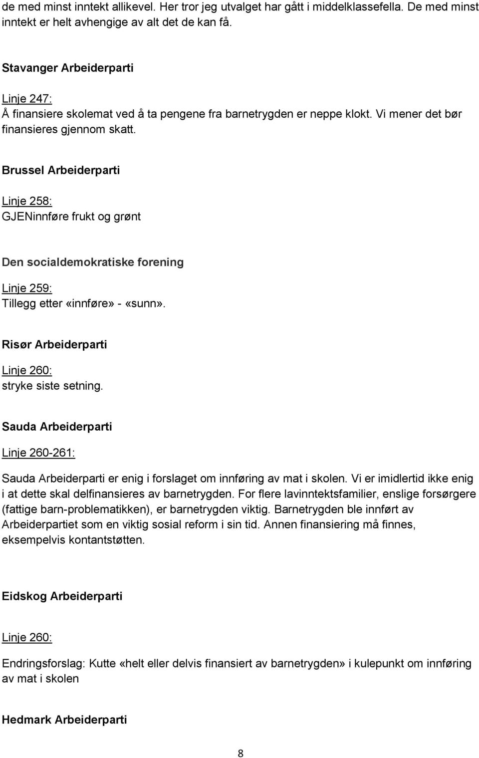 Brussel Arbeiderparti Linje 258: GJENinnføre frukt og grønt Den socialdemokratiske forening Linje 259: Tillegg etter «innføre» - «sunn». Risør Arbeiderparti Linje 260: stryke siste setning.