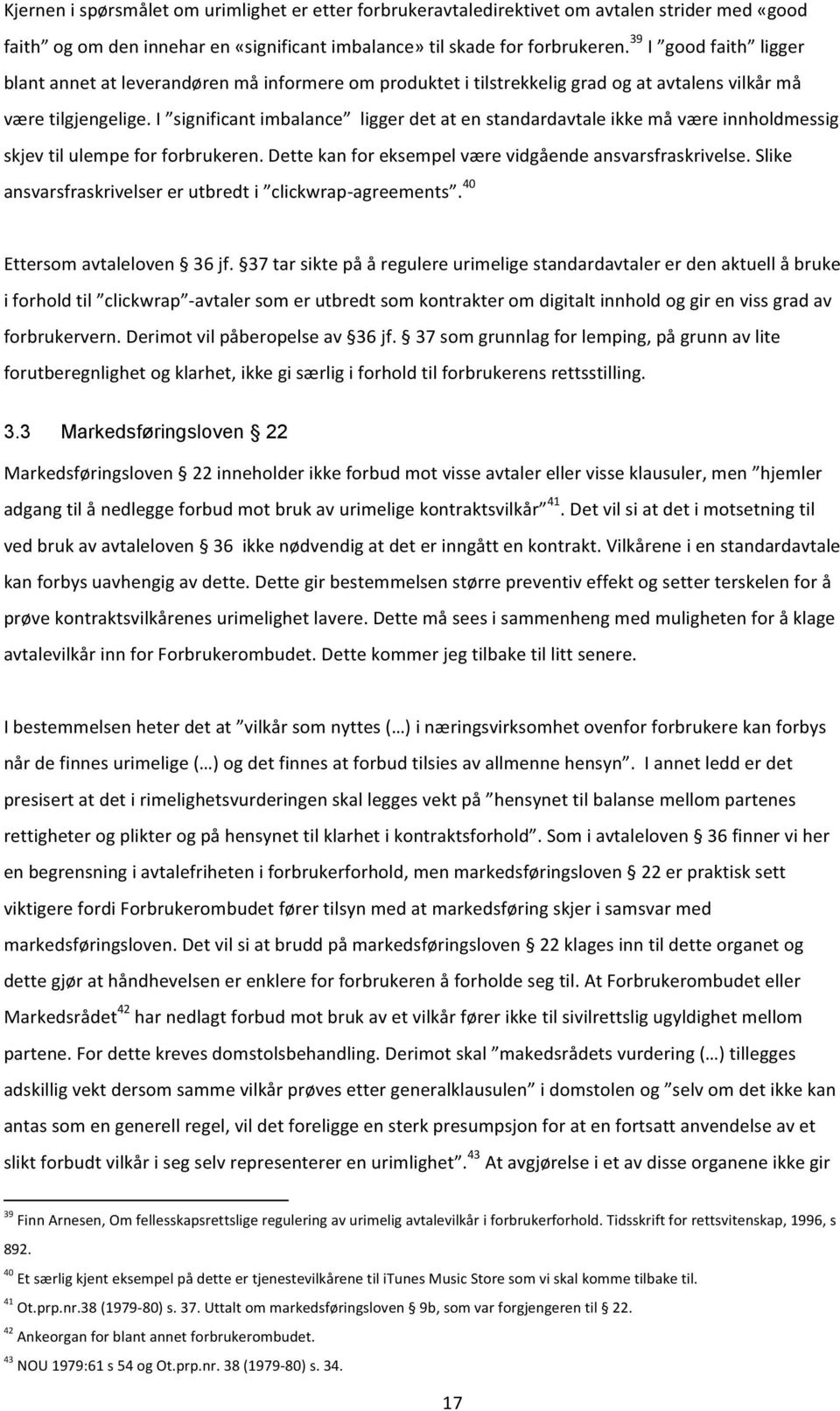 I significant imbalance ligger det at en standardavtale ikke må være innholdmessig skjev til ulempe for forbrukeren. Dette kan for eksempel være vidgående ansvarsfraskrivelse.