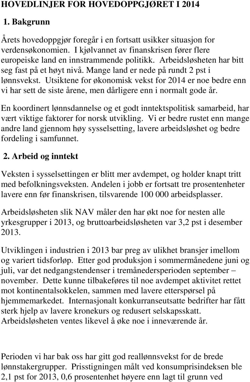 Utsiktene for økonomisk vekst for 2014 er noe bedre enn vi har sett de siste årene, men dårligere enn i normalt gode år.