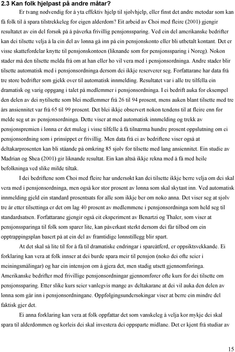 Ved ein del amerikanske bedrifter kan dei tilsette velja å la ein del av lønna gå inn på ein pensjonskonto eller bli utbetalt kontant.