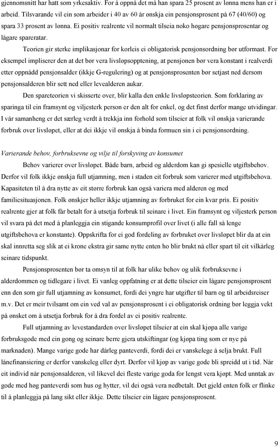 Ei positiv realrente vil normalt tilseia noko høgare pensjonsprosentar og lågare spareratar. Teorien gir sterke implikasjonar for korleis ei obligatorisk pensjonsordning bør utformast.