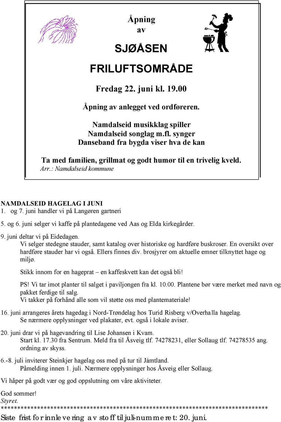 juni handler vi på Langøren gartneri 5. og 6. juni selger vi kaffe på plantedagene ved Aas og Elda kirkegårder. 9. juni deltar vi på Eidedagen.