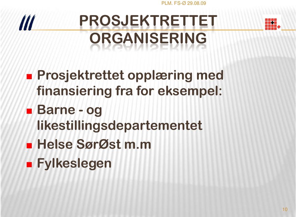 finansiering fra for eksempel: Barne -