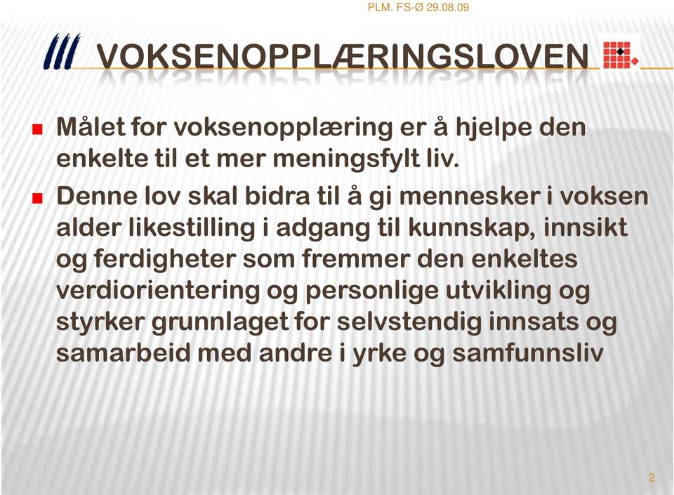 Denne lov skal bidra til å gi mennesker i voksen alder likestilling i adgang til kunnskap,