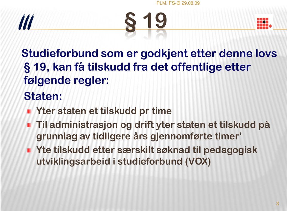 administrasjon og drift yter staten et tilskudd på grunnlag av tidligere års